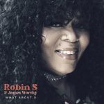 Robin S. Is Back With Her New Single “What About U” Featuring James Worthy